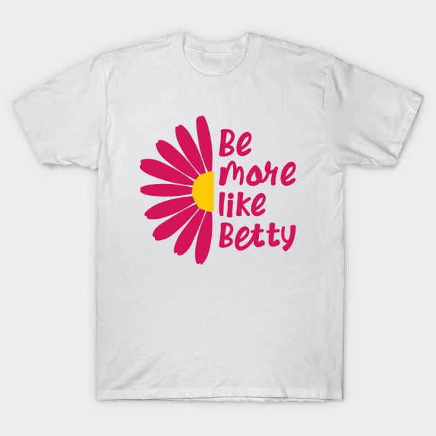 Funny Quote - Gift - Be more like Betty T-Shirt by star trek fanart and more